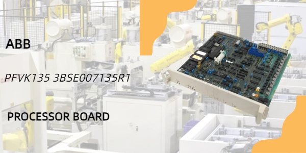 ABB PFVK135 3BSE007135R1 Processor Board: The Brains Behind Your Control System