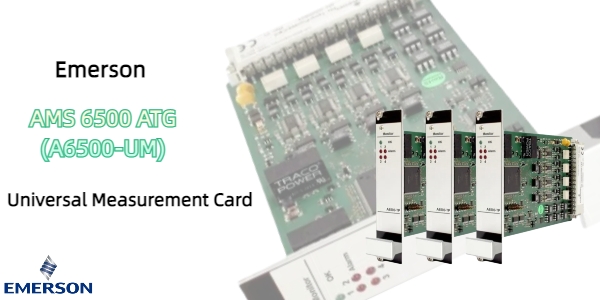 Emerson AMS 6500 ATG(A6500-UM) Universal Measurement Card Expands Condition Monitoring Capabilities