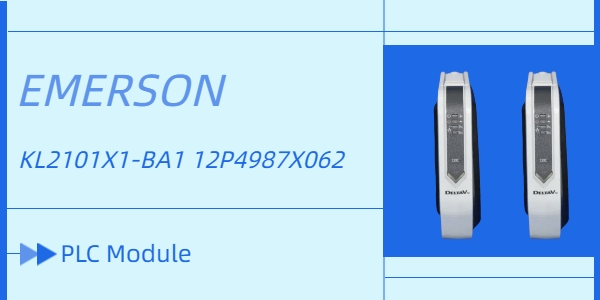 Emerson Releases New KL2101X1-BA1 12P4987X062 PLC Module for Enhanced Control