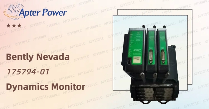 Bently Nevada Launches Advanced 175794-01 Dynamics Monitor to Revolutionize Machinery Health Monitoring